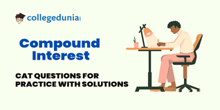 CAT MCQs on Compound Interest: CAT Questions for Practice with Solutions